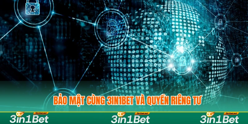 Điều Khoản Và Điều Kiện Sử Dụng Dịch Vụ 3IN1BET 2 Bảo mật cùng 3IN1BET và quyền riêng tư