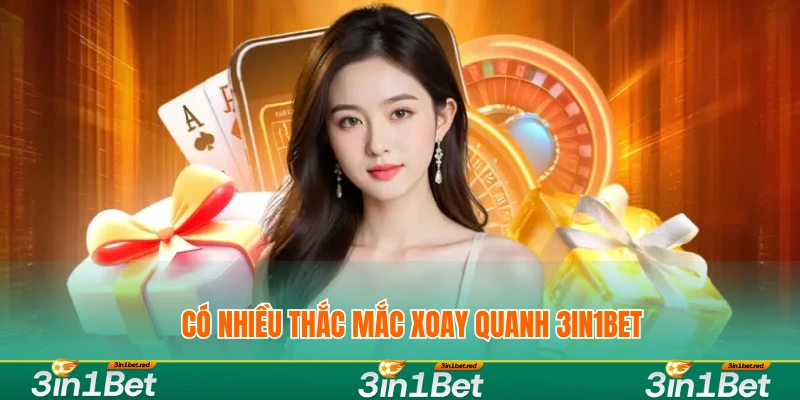 có nhiều thắc mắc xoay quanh 3IN1BET