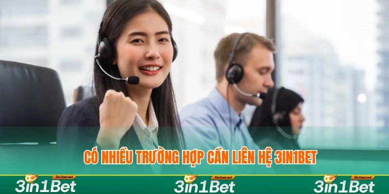 Có nhiều trường hợp cần liên hệ 3IN1BET