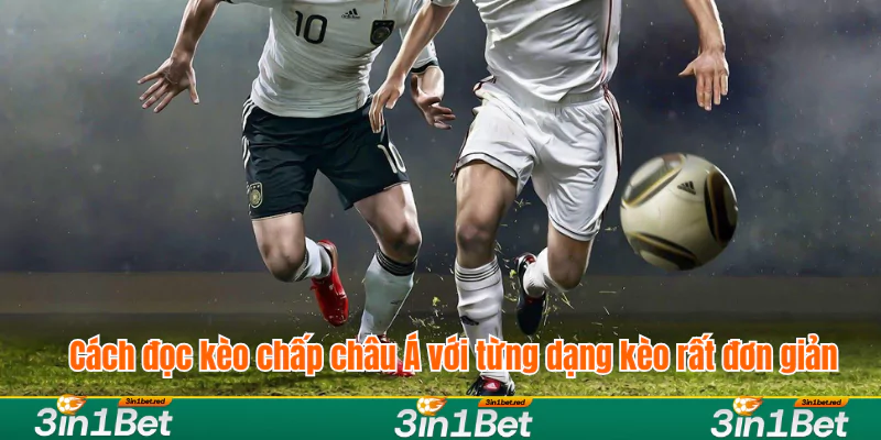 Cách đọc kèo chấp châu Á với từng dạng kèo rất đơn giản