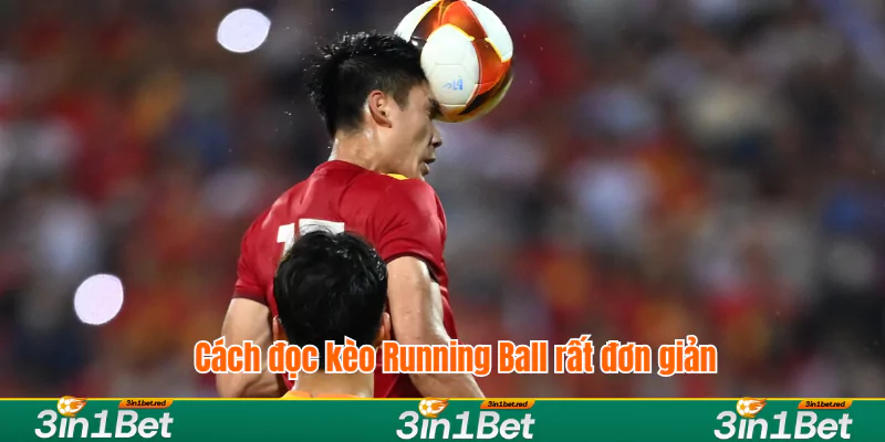 Cách đọc kèo Running Ball rất đơn giản