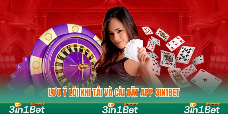 Lưu ý lỗi khi tải và cài đặt app 3IN1BET