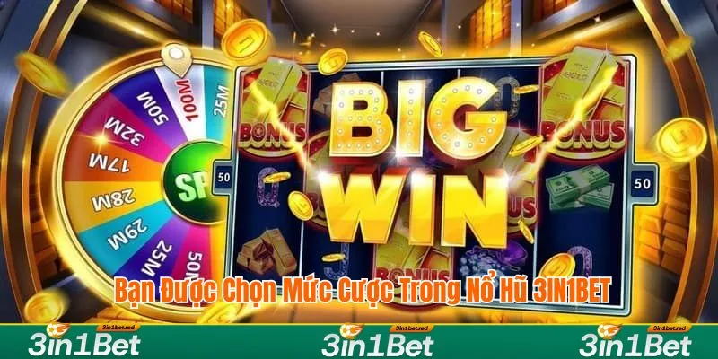 Bạn được chọn mức cược trong nổ hũ 3IN1BET