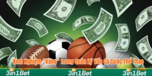 Kinh Nghiệm “Vàng” Trong Quản Lý Vốn Cá Cược Thể Thao